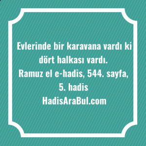   Evlerinde bir karavana vardı ki ... ile başlayan hadis