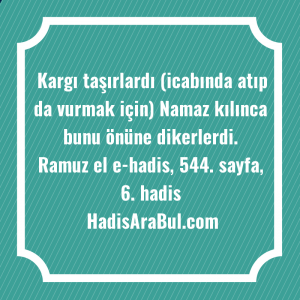   Kargı taşırlardı (icabında atıp da ... hadisinin tamamı