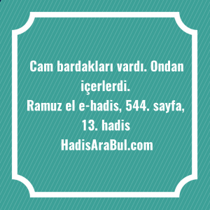   Cam bardakları vardı. Ondan ... hadisinin tamamı