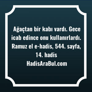   Ağaçtan bir kabı vardı. Gece ... hadisi şerifi