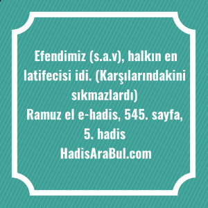   Efendimiz (s.a.v), halkın en latifecisi ... hadisi