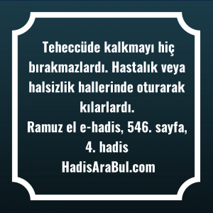   Teheccüde kalkmayı hiç bırakmazlardı. Hastalık ... hadisi