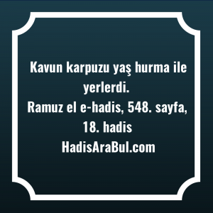   Kavun karpuzu yaş hurma ile ... hadisi şerifi