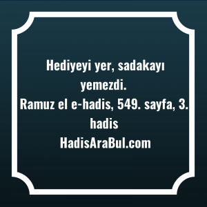   Hediyeyi yer, sadakayı ... ile başlayan hadis