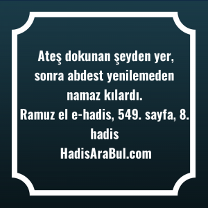   Ateş dokunan şeyden yer, sonra ... hadisi şerifi