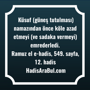   Küsuf (güneş tutulması) namazından önce ... hadisinin tamamı