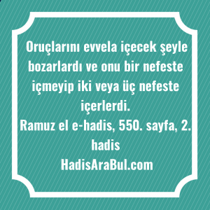   Oruçlarını evvela içecek şeyle bozarlardı ... hadisi şerifi