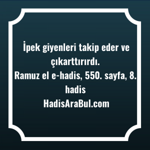   İpek giyenleri takip eder ve ... hadisinin tamamı