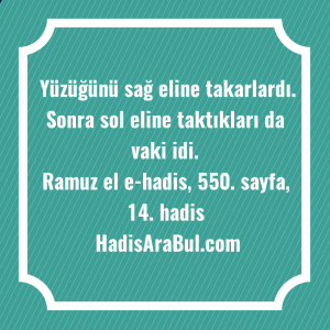   Yüzüğünü sağ eline takarlardı. Sonra ... hadisinin tamamı