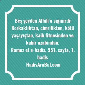   Beş şeyden Allah'a sığınırdı: Korkaklıktan, ... hadisinin tamamı