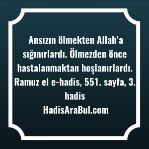   Ansızın ölmekten Allah'a sığınırlardı. Ölmezden ... hadisi