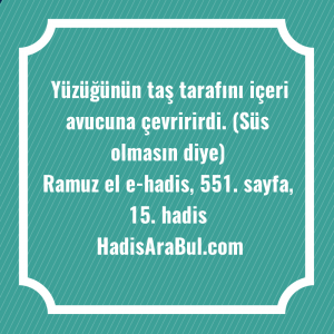   Yüzüğünün taş tarafını içeri avucuna ... hadisinin tamamı