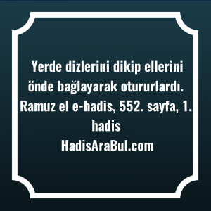   Yerde dizlerini dikip ellerini önde ... ile başlayan hadis