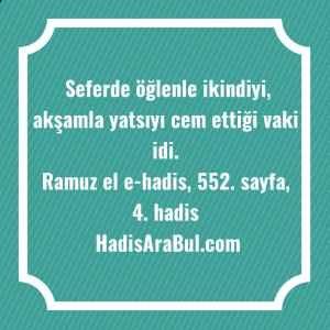   Seferde öğlenle ikindiyi, akşamla yatsıyı ... ile başlayan hadis