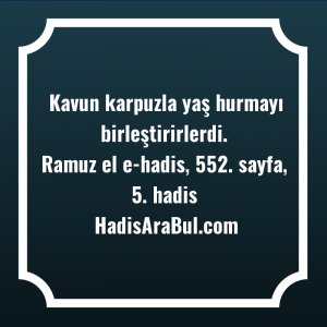   Kavun karpuzla yaş hurmayı ... hadisi şerifi