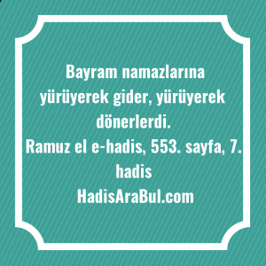   Bayram namazlarına yürüyerek gider, yürüyerek ... hadisi