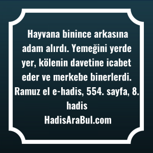   Hayvana binince arkasına adam alırdı. ... hadisinin tamamı