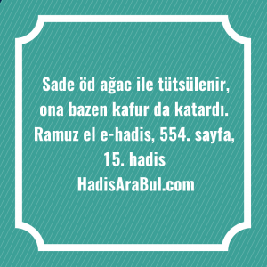   Sade öd ağac ile tütsülenir, ... hadisinin tamamı