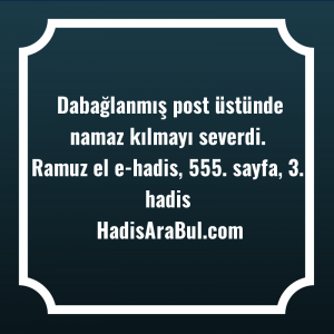   Dabağlanmış post üstünde namaz kılmayı ... hadisinin tamamı