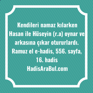   Kendileri namaz kılarken Hasan ile ... hadisi