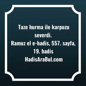   Taze hurma ile karpuzu ... ile başlayan hadis