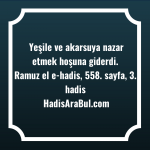   Yeşile ve akarsuya nazar etmek ... ile başlayan hadis