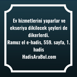   Ev hizmetlerini yaparlar ve ekseriya ... ile başlayan hadis