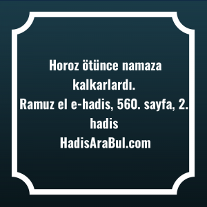   Horoz ötünce namaza ... ile başlayan hadis