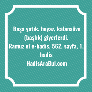   Başa yatık, beyaz, kalansüve (başlık) ... hadisi