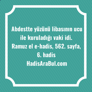   Abdestte yüzünü libasının ucu ile ... hadisi şerifi