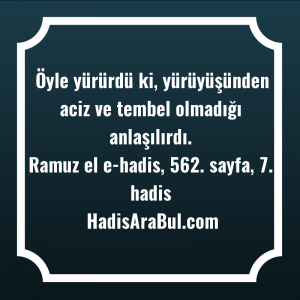   Öyle yürürdü ki, yürüyüşünden aciz ... hadisi şerifi