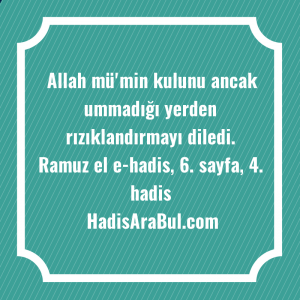   Allah mü'min kulunu ancak ummadığı ... hadisi şerifi