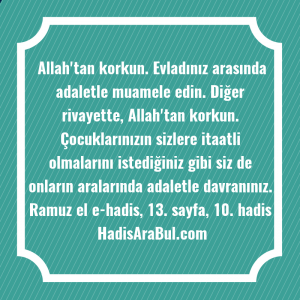   Allah'tan korkun. Evladınız arasında adaletle ... hadisi