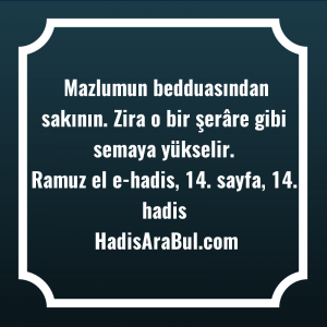   Mazlumun bedduasından sakının. Zira o ... hadisi