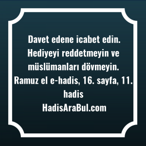   Davet edene icabet edin. Hediyeyi ... ile başlayan hadis