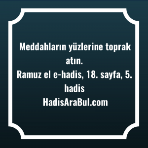   Meddahların yüzlerine toprak ... hadisinin tamamı