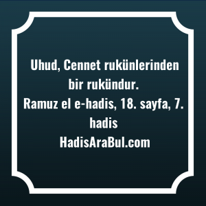   Uhud, Cennet rukünlerinden bir ... ile başlayan hadis