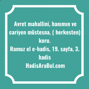   Avret mahallini, hanımın ve cariyen ... hadisi şerifi