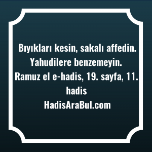   Bıyıkları kesin, sakalı affedin. Yahudilere ... ile başlayan hadis