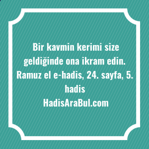   Bir kavmin kerimi size geldiğinde ... hadisi