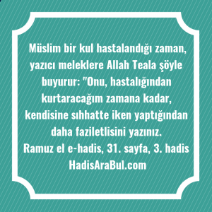   Müslim bir kul hastalandığı zaman, ... hadisi