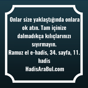   Onlar size yaklaştığında onlara ok ... hadisi şerifi