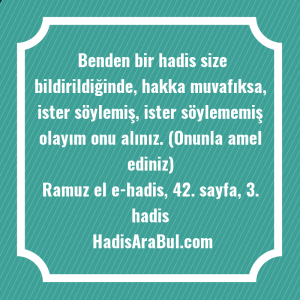   Benden bir hadis size bildirildiğinde, ... hadisi şerifi