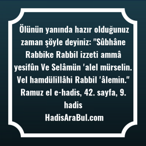   Ölünün yanında hazır olduğunuz zaman ... hadisinin tamamı