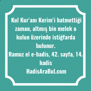   Kul Kur'anı Kerim'i hatmettiği zaman, ... hadisi şerifi