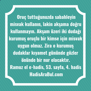   Oruç tuttuğunuzda sabahleyin misvak kullanın, ... hadisi şerifi