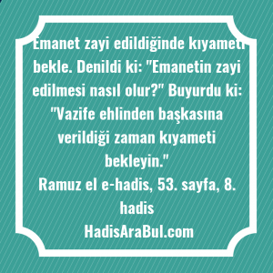   Emanet zayi edildiğinde kıyameti bekle. ... hadisinin tamamı