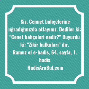   Siz, Cennet bahçelerine uğradığınızda otlayınız. ... hadisi şerifi