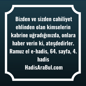   Bizden ve sizden cahiliyet ehlinden ... ile başlayan hadis