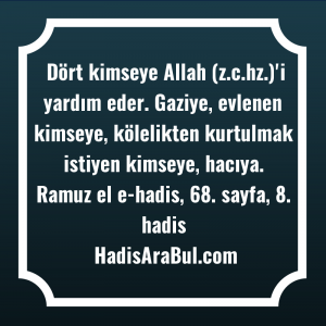   Dört kimseye Allah (z.c.hz.)'i yardım ... hadisinin tamamı